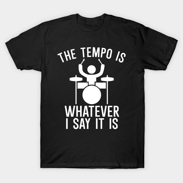 The tempo is whatever i say it is T-Shirt by maxcode